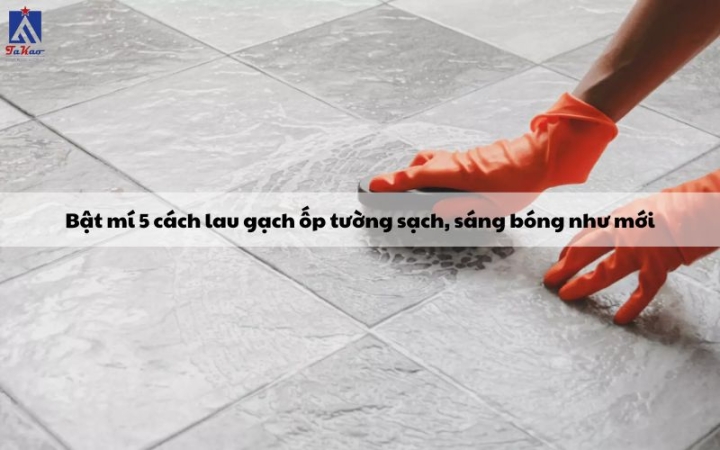 Revealing 5 ways to clean wall tiles clean and shiny like new